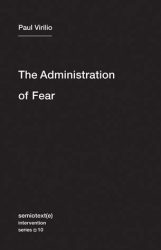Paul Virilio - The Administration of Fear