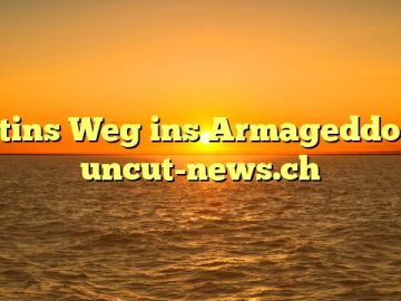 Putins Weg ins Armageddon – uncut-news.ch