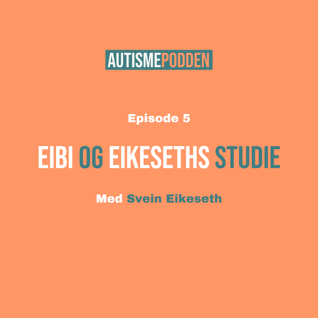 Episode 5: EIBI og Eikeseths studie