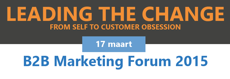 B2B Marketing Forum 2015: Leading the change from self to customer obsession