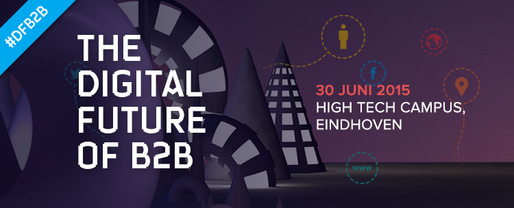 The Digital Future of B2B | 30 juni 2015 | Eindhoven