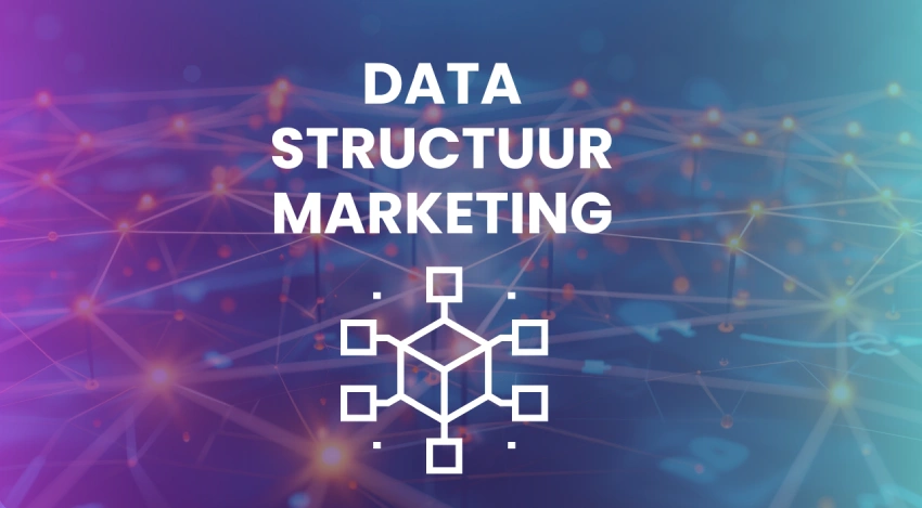 Waarom datastructuur essentieel is voor effectieve marketing
