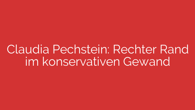 Claudia Pechstein: Rechter Rand im konservativen Gewand