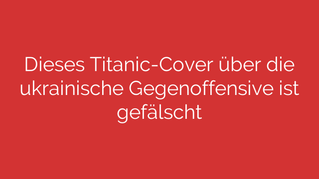 Dieses Titanic-Cover über die ukrainische Gegenoffensive ist gefälscht