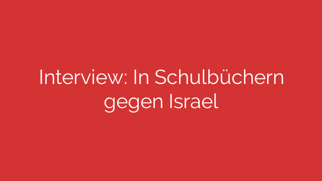 Interview: In Schulbüchern gegen Israel