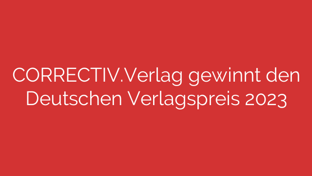 CORRECTIV.Verlag gewinnt den Deutschen Verlagspreis 2023