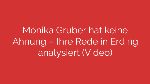 Monika Gruber hat keine Ahnung – Ihre Rede in Erding analysiert (Video)