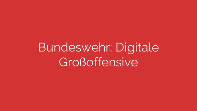 Bundeswehr: Digitale Großoffensive