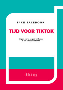 Cover boek TikTok. F*ck Facebook. Tijd voor TikTok. Geschreven door Barbara Dot. 