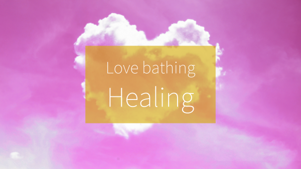 Love bathing Healing