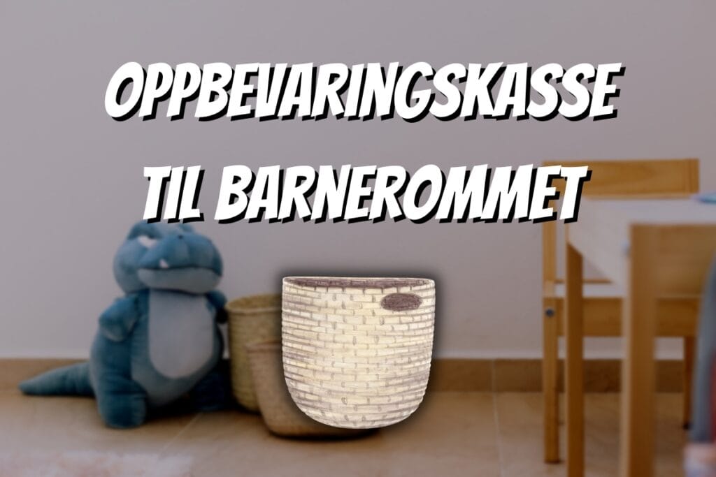 Oppbevaringskasse til barnerommet tekst og bilde på kurv og barnerom