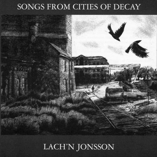 Lach’n Jonsson - Songs from cities of decay