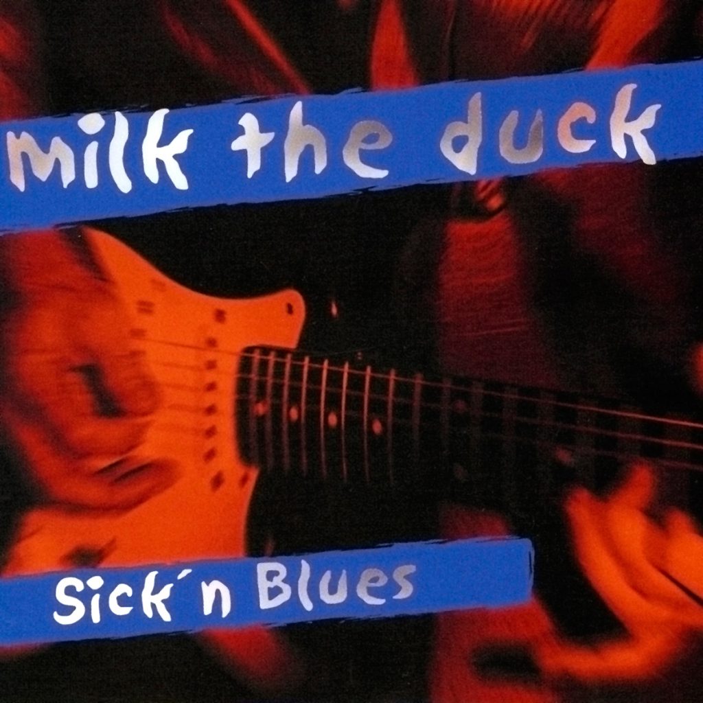 Sick’n Blues - Milk the duck