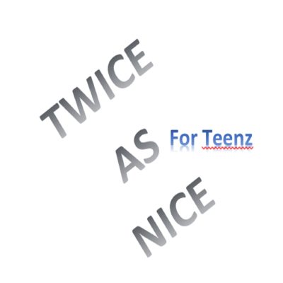 Twice as nice for teenz