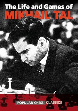 The Life and Games of Mikhail Tal, von Mikhail Tal