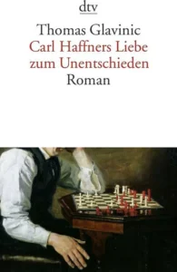 Carl Haffners Liebe zum Unentschieden - Thomas Glavinic