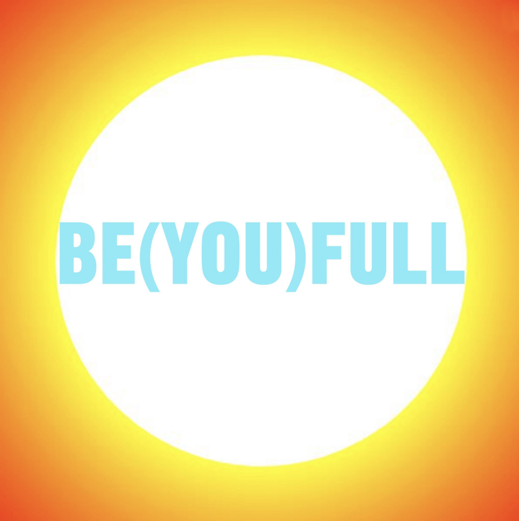 A radiant sun with a glowing orange-yellow gradient surrounds the bold turquoise text "BE(YOU)FULL" in the center, symbolizing self-empowerment, inner light, and personal authenticity.
