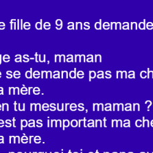 Une petite fille de 9 ans demande a sa maman
