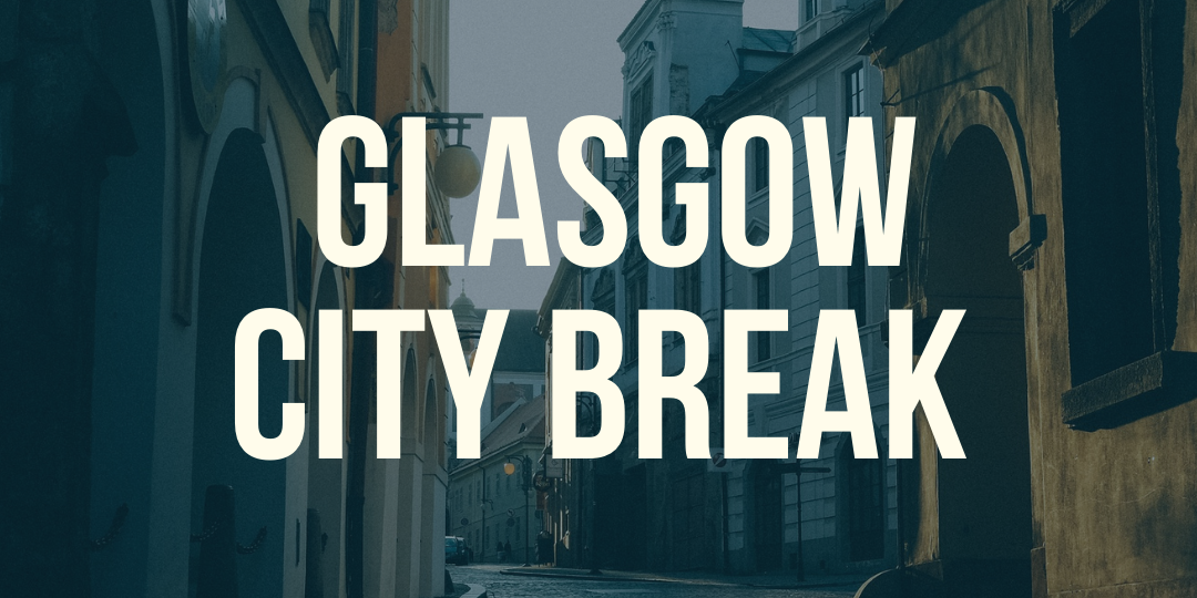 Glasgow city break