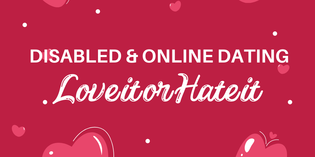 Disabled & online dating love it or hate it