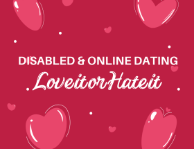 Disabled & online dating love it or hate it