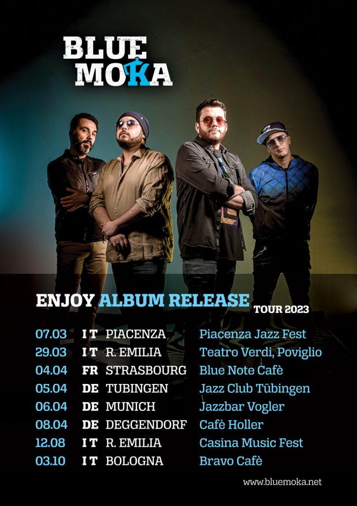 Blue Moka ENJOY Release Europe tour 2023. Piacenza Jazz fest, Teatro Verdi Poviglio, Blue Note Cafè, Jazz Club Tübingen, Jazzbar Vogler, Cafè Holler, Casina Music Fest, Bravo Cafè, Bonaventura music club