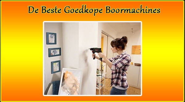 De Beste Goedkope Boormachines