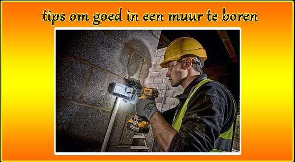 tips om goed in een muur te boren