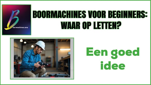 Boormachines voor beginners: waar op letten?