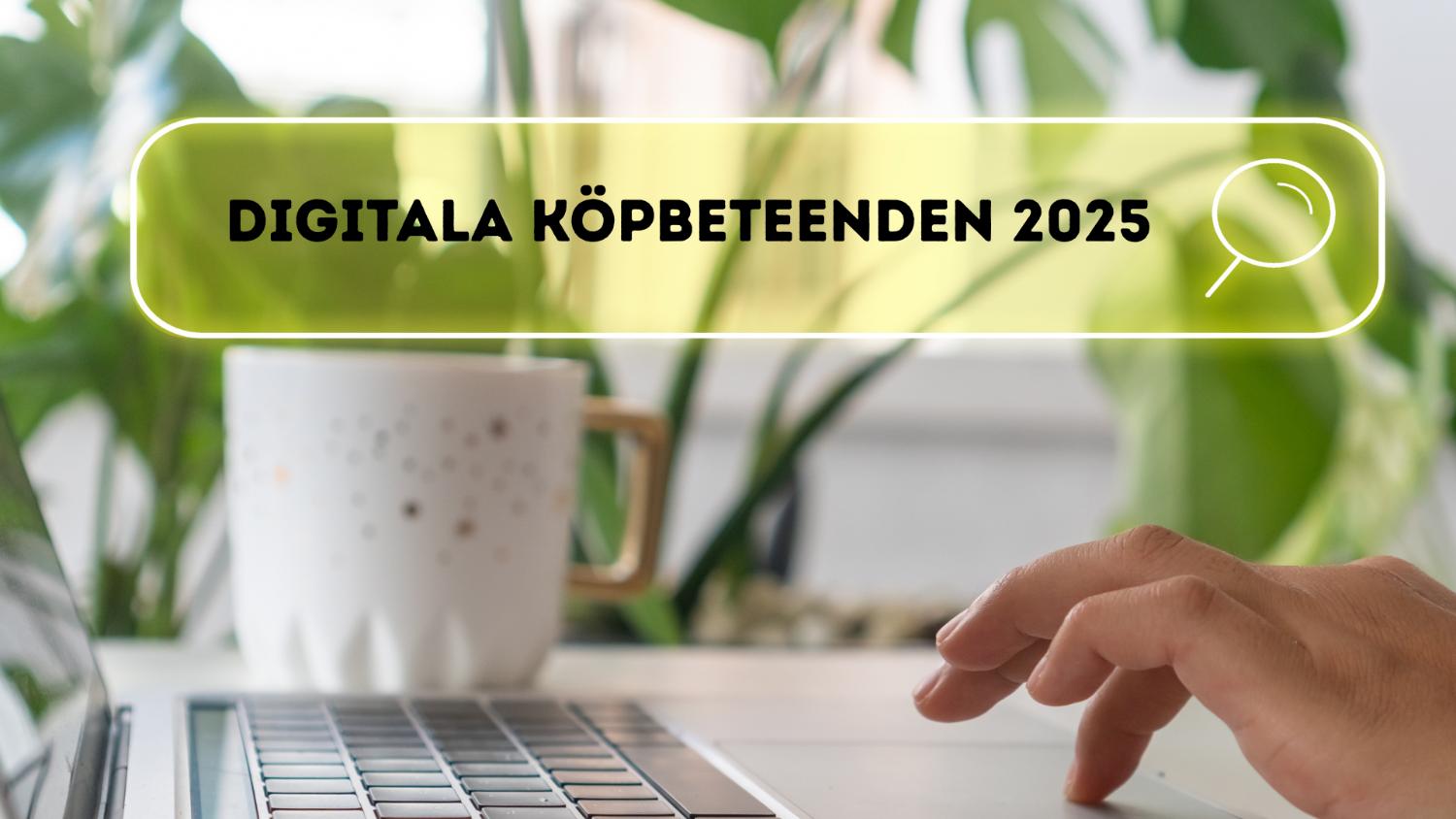 Digitala köpbeteenden 2025 Digitala köpbeteenden 2025