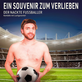 Ein Souvenir zum Verlieben ... der nackte Fußballer! - Theatertag Sponsored by Autohaus Schläfer