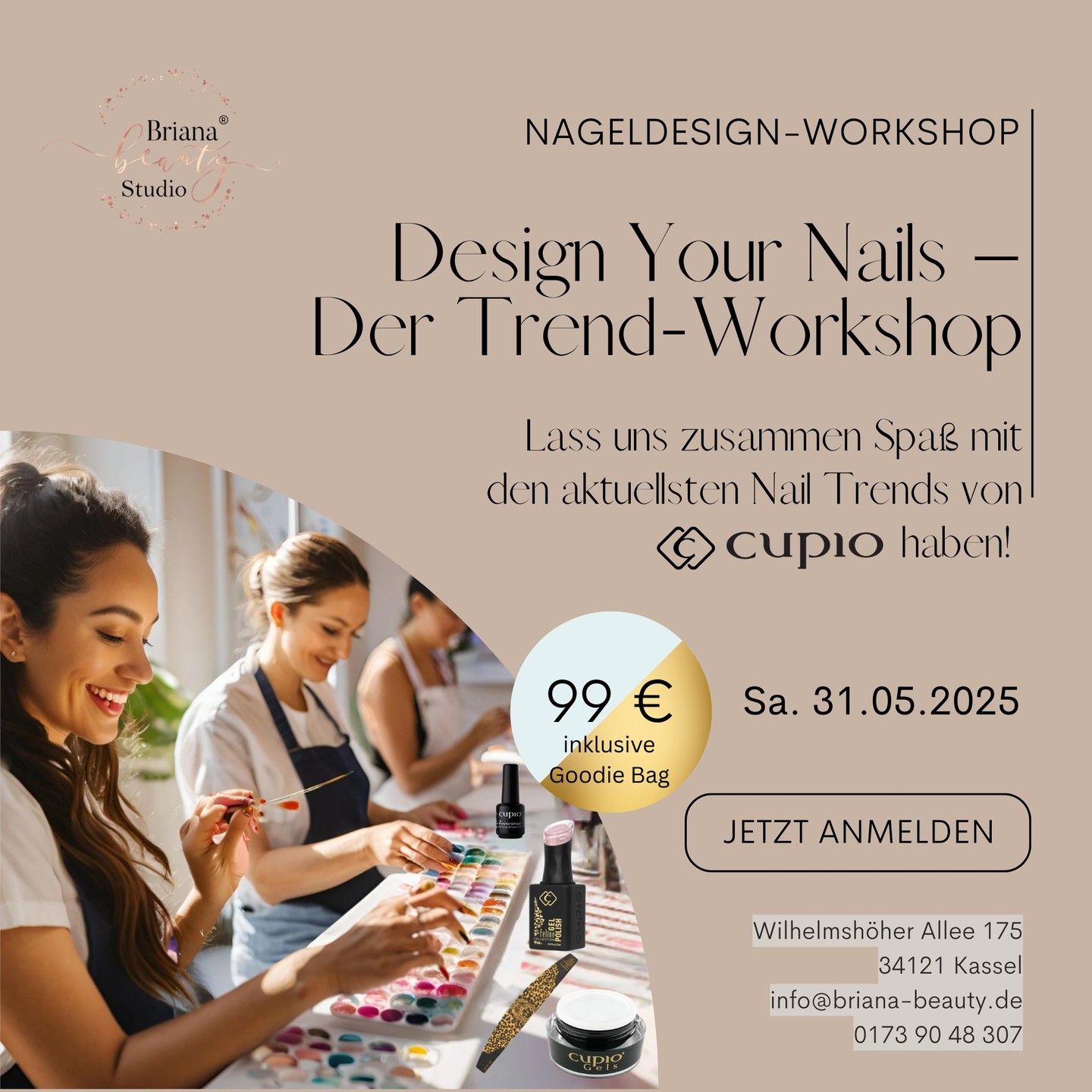 ✨ Design Your Nails – Der Trend-Workshop ✨
Du liebst kreative Naildesigns und möchtest die neuesten Trends ausprobieren? Dann ist unser exklusiver Workshop am Samstag, 31.05.2025 von 9 bis 14 Uhr in der Briana Beauty Studio Nail Academy genau das Richtige für dich!

Was erwartet dich?

Du gestaltest angesagte Designs auf deinen eigenen Händen – ganz nach deinem Geschmack!

Wir arbeiten mit den neuesten Produkten von Cupio – alle Materialien sind inklusive!

Lerne von Profis und entdecke die aktuellen Techniken und Trends im Nageldesign.

Am Ende erhältst du ein Teilnahmezertifikat und ein prall gefülltes Goodie Bag!

Preis: 99 € inkl. Goodie Bag

Sichere dir jetzt deinen Platz und erlebe einen kreativen Tag voller Inspiration und Spaß!

📍 Wilhelmshöher Allee 175, 34121 Kassel
📧 info@briana-beauty.de
📞 0173 90 48 307
