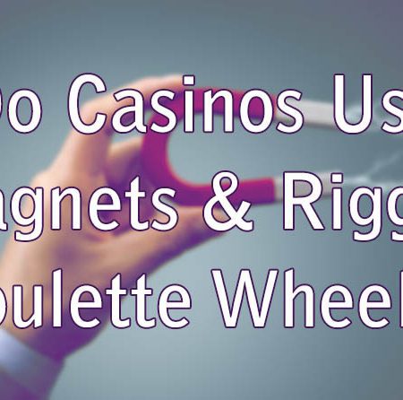 Do Casinos Use Magnets In Roulette?