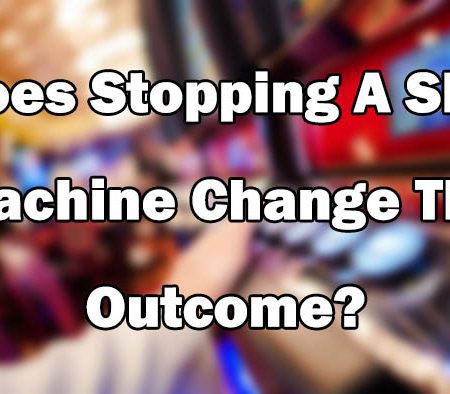 Does Stopping A Slot Machine Change The Outcome?