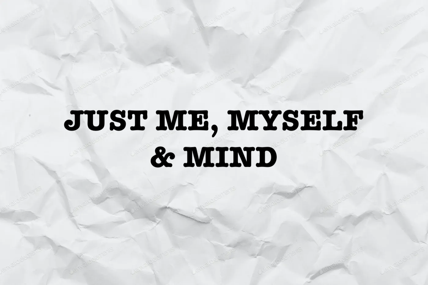 Just me, myself and mind