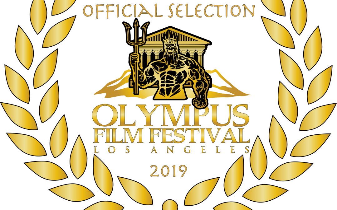 Official Selection & Nomination for OLYMPUS FILM FESTIVAL L.A. 2019