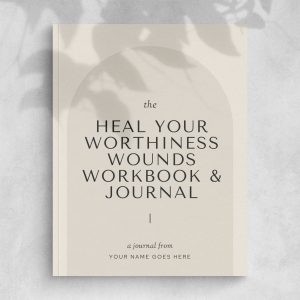 Heal your Worthiness Wounds