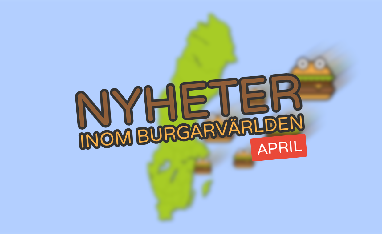 Nyheter inom burgarvärlden [April 2020]