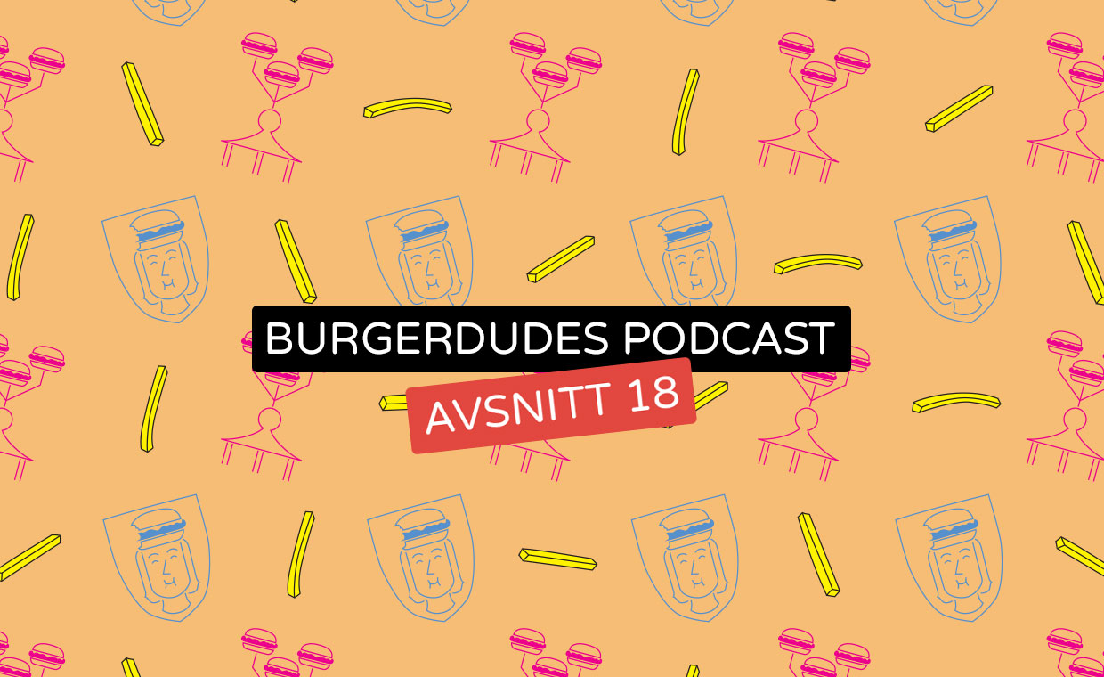 Burgerdudes Podcast avsnitt arton