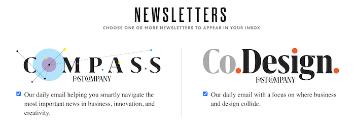 FastCompany Newsletters FastCompany Newsletters - Fast Company sends out two daily newsletters — Compass and Co.Design.