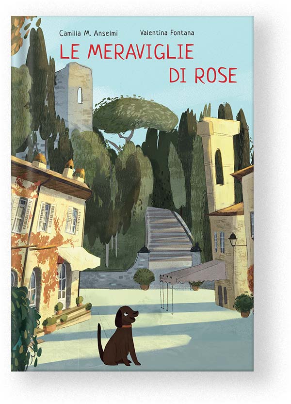 Le meraviglie di Rose testi di Camilla Anselmi e illustrato da Valentina Fontana