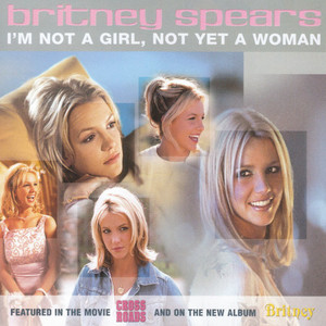 Britney Spears – I’m Not A Girl, Not Yet A Woman