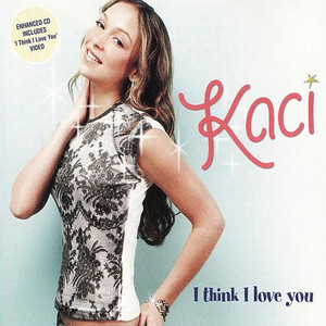 Kaci – I Think I Love You