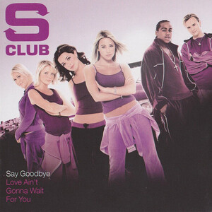 S Club – Love Ain’t Gonna Wait For You