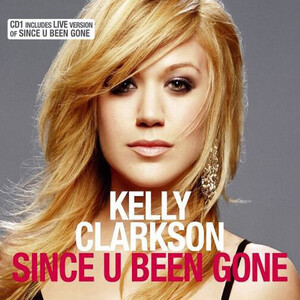 Kelly Clarkson – Since U Been Gone