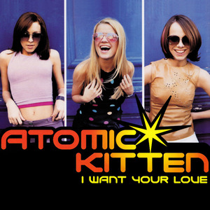 Atomic Kitten – I Want Your Love