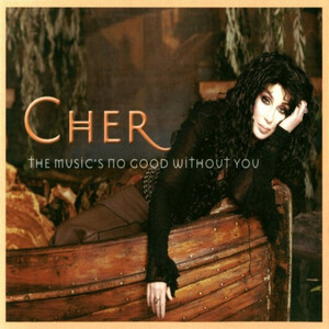 Cher – The Music’s No Good Without You