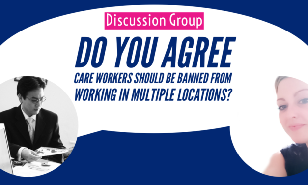 Discussion Group: Do you agree that Care Workers should be banned from working in multiple locations?