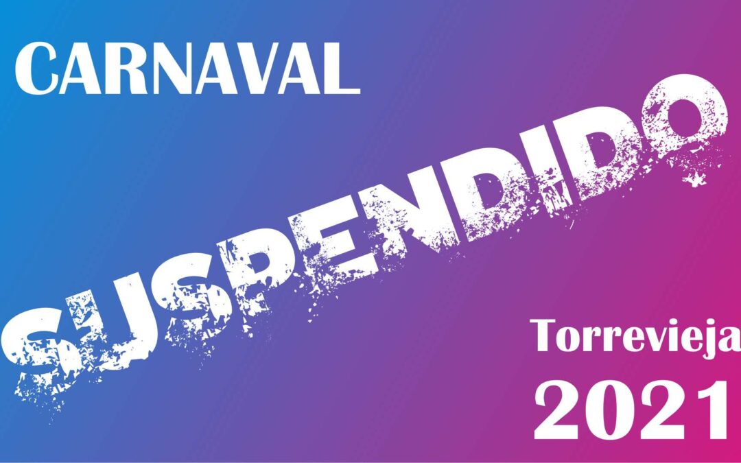 SUSPENDIDOS TODOS LOS ACTOS DEL CARNAVAL DE TORREVIEJA 2021