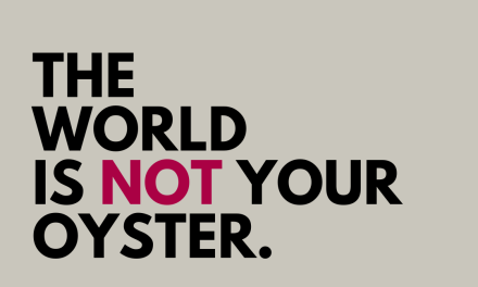 The world is not your oyster. And that´s ok.